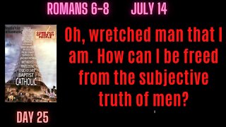 Romans 6-8 Oh, wretched man that I am. Who can free me from the subjective truth of men?