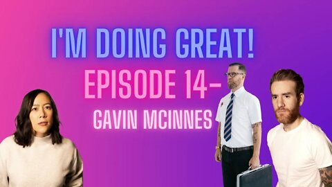 I'm Doing Great! Episode 14- Gavin McInnes