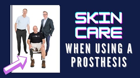 Everything You Need To Know About Skin Care When Using A Prosthesis