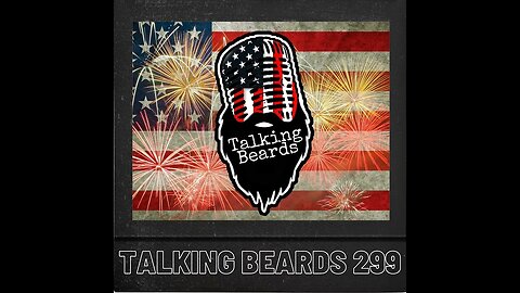 4th of July with Talking Beards