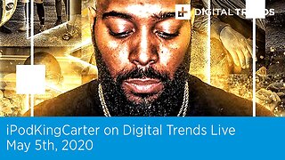 iPodKingCarter on Digital Trends Live | 5.5.20