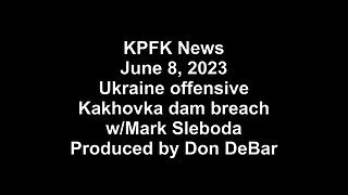 KPFK News, June 8, 2023 - Ukraine offensive Kakhovka dam breach w/Mark Sleboda