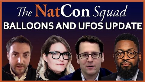 Balloons and UFOs Update | The NatCon Squad | Episode 102