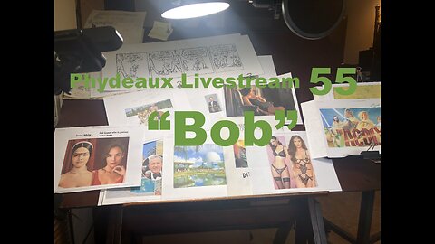 Phydeaux Livestream 55: "Bob"