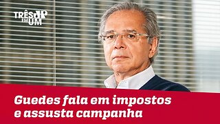 Guedes fala em imposto e assusta campanha