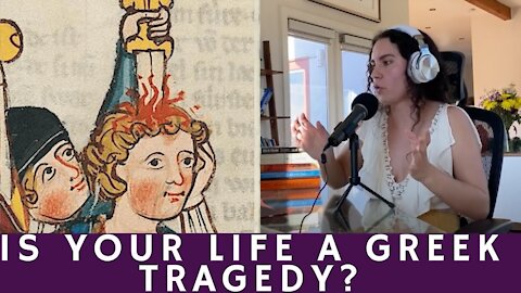 Is Your Life a Greek Tragedy?