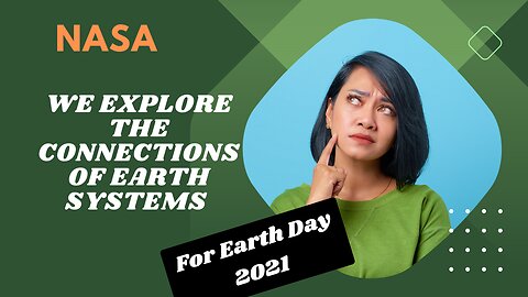 Earth Day 2021 focused on exploring the interconnectedness of Earth systems and NASA's role