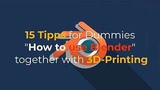 15 Tipps for Dummies "How to use Blender" with 3D-Printing