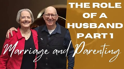The Twin Pillars of a Godly Marriage - “The Role of a Husband” (Part 1)