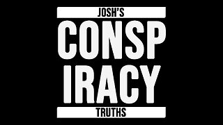 Josh's Conspiracy Truths - Episode 3