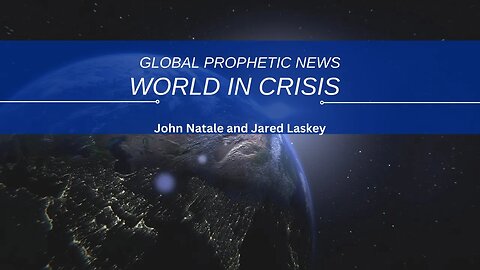 Global Prophetic News: World in Crisis?