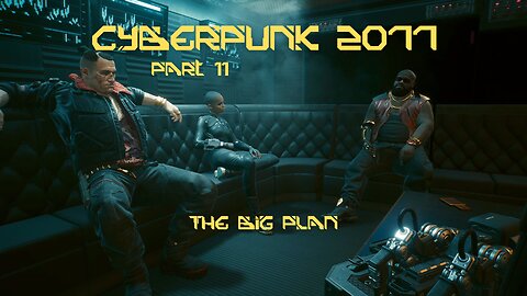 Cyberpunk 2077 Part 11 - The Big Plan