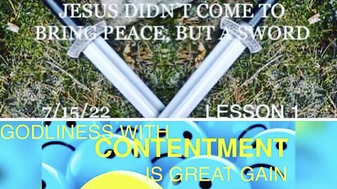 1. JESUS DIDN’T COME TO BRING PEACE, BUT A SWORD/2.GODLINESS WITH CONTENTMENT IS GREAT GAIN