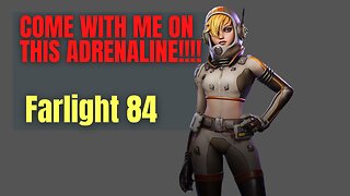 COME WITH ME ON THIS ADRENALINE!!! Farlight 84