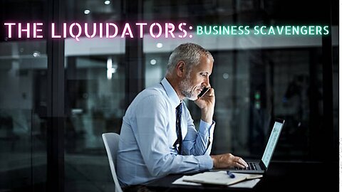 The Liquidators: Business Scavengers || Men who benefits when businesses fail