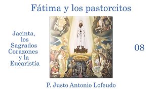 08. Jacinta, los Sagrados Corazones y la Eucaristía. P. Justo Antonio Lofeudo