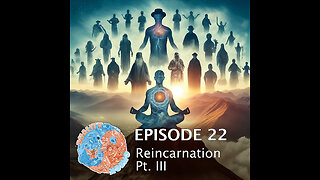 Episode 22 Reincarnation Part 3