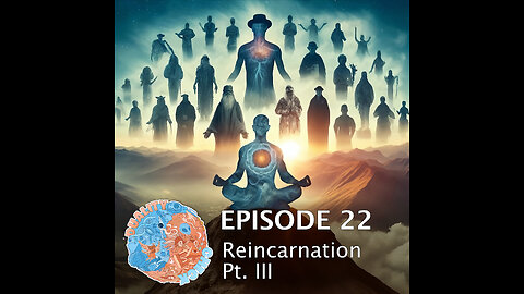 Episode 22 Reincarnation Part 3