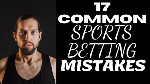 17 Common Sports Betting Mistakes And How To Avoid Them (Sports Betting Tips And Strategies)