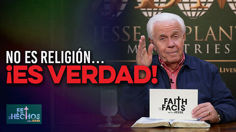 FE LOS HECHOS CON JESSE: NO ES RELIGIÓN... ¡ES VERDAD!