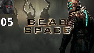 Let's Play Dead Space - Ep.05