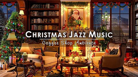 Christmas Jazz Instrumental Music to Unwind 🔥 Cozy Christmas Coffee Shop Ambience ~ Fireplace Sounds