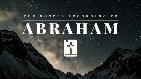 Genesis #25 - The Gospel According to Abraham #15 - "The Tests and Triumphs of Faith" (Genesis 22