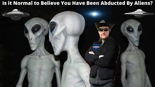 Is it Normal to Believe You Have Been Abducted By Aliens?