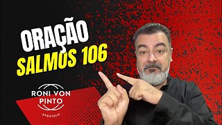 ORAÇÃO SALMOS 106 - DEUS O LIBERTADOR DOS OPRIMIDOS