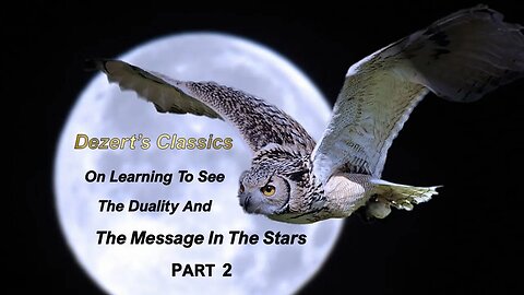 Dezert's Classics On Learning To See The Duality & The Message In The Stars | Part 2