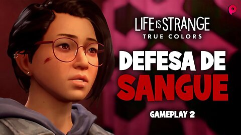 Life is Strange: True Colors - Defesa de sangue / Gameplay 2
