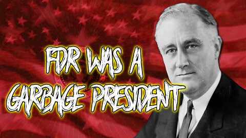 FDR Was A Garbage President