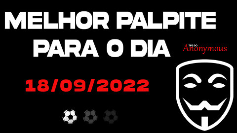 MELHOR PALPITE DE FUTEBOL PARA DO DIA 18 09 2022