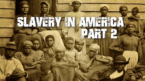 Slavery In America - Part 2 [of 3]