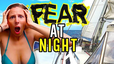 You Won't Believe What We Are Afraid of Sailing At Night! [Ep. 60]