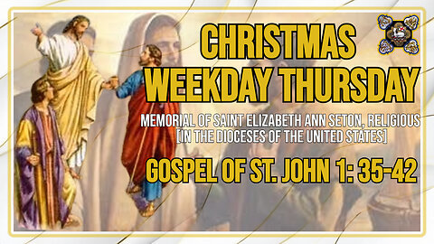 Comments on the Gospel of the Christmas Weekday - Thursday Jn 1, 35-42