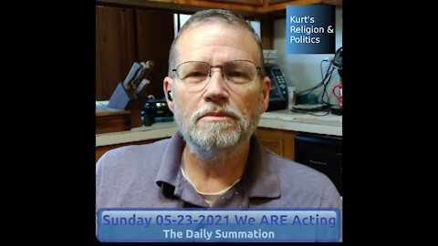 20210523 We ARE Acting - The Daily Summation