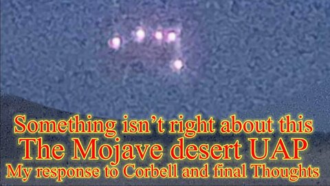 PART-2 Jeremy Corbells Mojave desert UFO responding to Corbell and final thoughts ufos4$$$$$$$