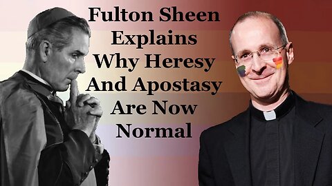 Fulton Sheen Explains Why Heresy And Apostasy Are Now Normal