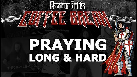 PRAYING LONG AND HARD / Pastor Bob's Coffee Break