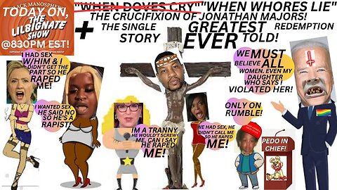 "WHEN WH0R3S LIE" THE CRUCIFIXION OF JONATHAN MAJORS + THE GREATEST REDEMPTION STORY EVER TOLD!