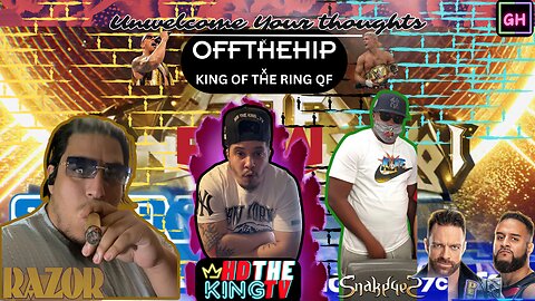 Unwelcome Your Thoughts x Off The Hip x Smackdown Wrap Up KOTR QF