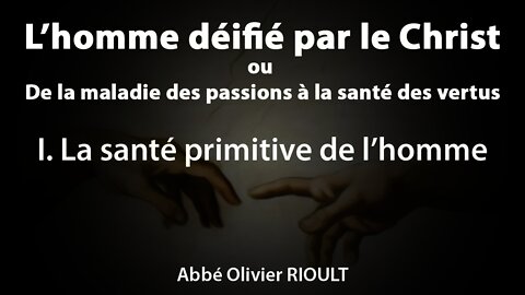 L’homme déifié par le Christ : I. La santé primitive de l’homme - par l’abbé Olivier Rioult (2/34)