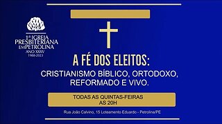 Culto de Doutrina e Oração - 27/07/2023 - A fé dos Eleitos: Cristianismo Bíblico, ortodoxo...-PrLuiz