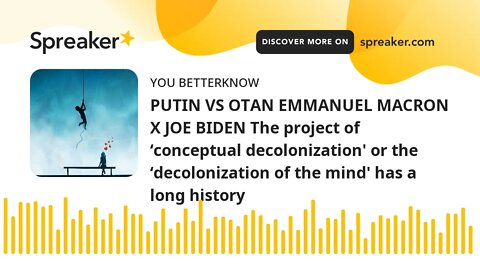 PUTIN VS OTAN EMMANUEL MACRON X JOE BIDEN The project of ‘conceptual decolonization' or the ‘decolon