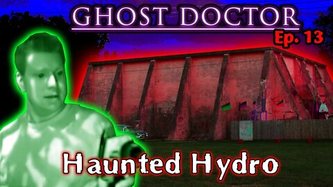 Ghost Doctor - Haunted Hydro Investigation (Ep. 13) Remastered! Ghost Hunters