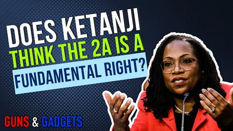 Does SCOTUS Nominee Ketanji Think The 2A Is A Fundamental Right?