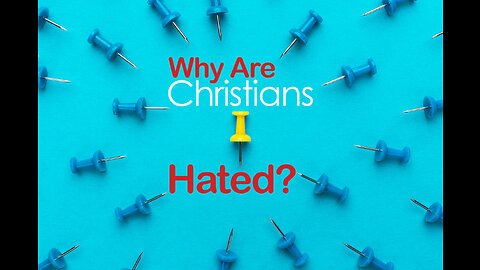 Consider this... Why are Christians Hated?