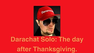 Darachat Solo: The day after Thanksgiving.