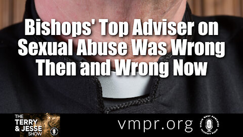 30 Jul 21, Terry & Jesse: Bishops' Top Adviser on Sexual Abuse Was Wrong Then and Wrong Now